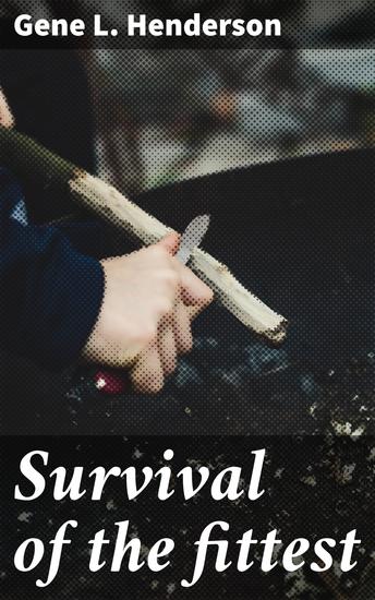 Survival of the fittest - A harrowing journey through a dystopian world where only the strongest survive - cover