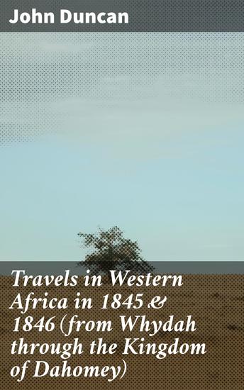 Travels in Western Africa in 1845 & 1846 (from Whydah through the Kingdom of Dahomey) - Journey Through Dahomey: Exploring 19th Century West Africa - cover