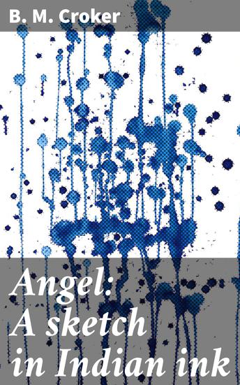 Angel: A sketch in Indian ink - A captivating tale of colonial clashes and cross-cultural complexities in Victorian India - cover