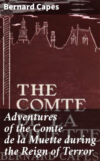 Adventures of the Comte de la Muette during the Reign of Terror - A Tale of Intrigue and Escape in Revolutionary France - cover