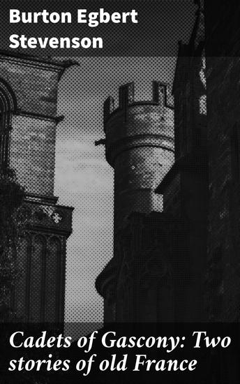 Cadets of Gascony: Two stories of old France - Tales of bravery and chivalry in historical Gascony - cover