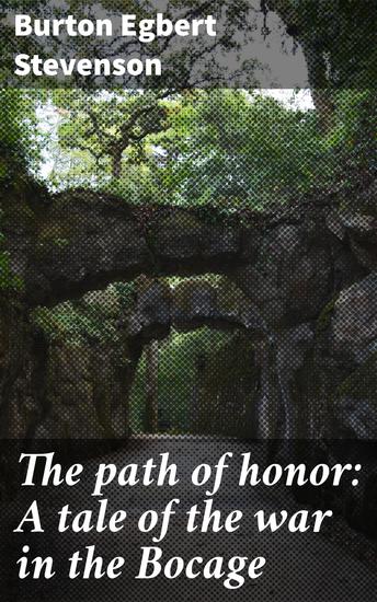 The path of honor: A tale of the war in the Bocage - Courage and Sacrifice in the Heart of War - cover