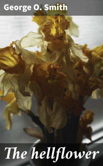 The hellflower - Journeying through Alien Worlds: A Tale of Interstellar Exploration and Futuristic Technology - cover