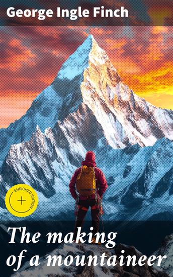 The making of a mountaineer - Enriched edition Scaling Peaks: A Mountaineer's Tale of Adventure and Inspiration - cover