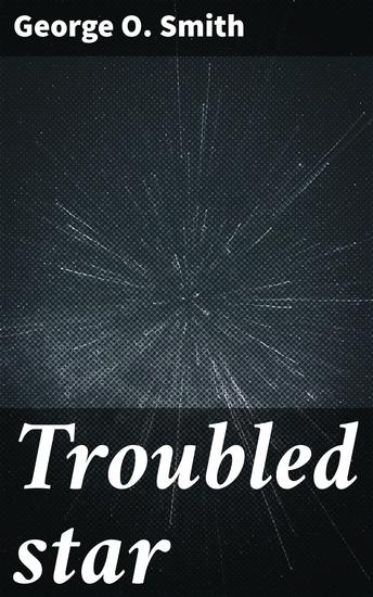 Troubled star - Journey into celestial realms: A tale of alien signals ethical dilemmas and human exploration - cover