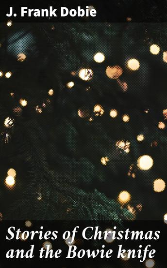 Stories of Christmas and the Bowie knife - Enriched edition A Frontier Holiday: Tales of Christmas and the Bowie Knife - cover