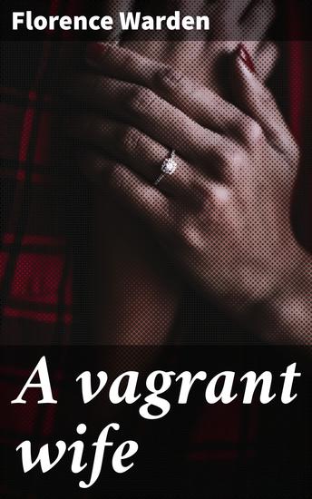A vagrant wife - Unveiling the Constraints of 19th-Century Marriage - cover