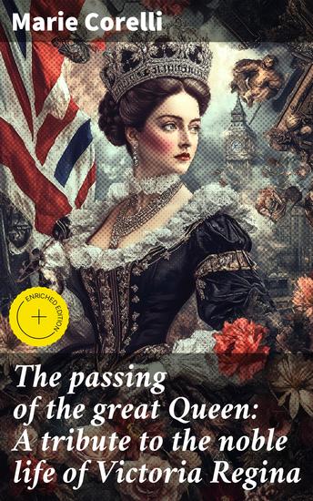 The passing of the great Queen: A tribute to the noble life of Victoria Regina - Honoring the Majesty: A heartfelt tribute to Queen Victoria's noble legacy - cover