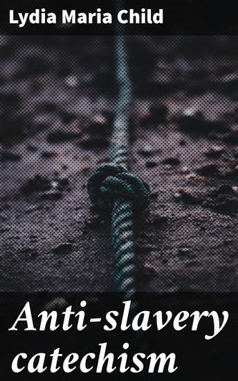 Anti-slavery catechism - Unveiling the Truth: A Call to Action against Slavery and Inequality - cover