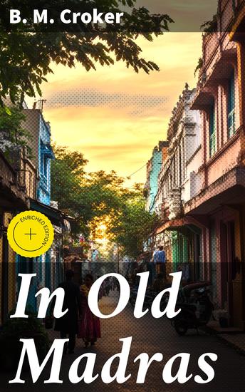 In Old Madras - Enriched edition A Captivating Tale of British Colonial India's Cultural Clashes and Exotic Landscapes - cover
