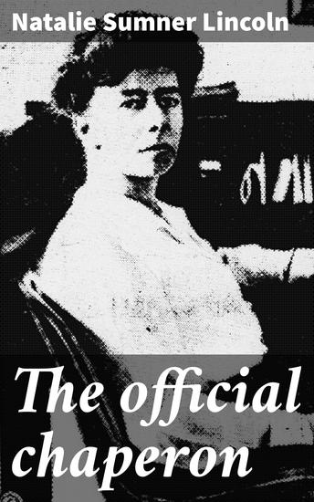 The official chaperon - A Tale of Love Betrayal and Society in the Late 19th Century - cover