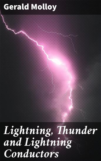 Lightning Thunder and Lightning Conductors - Harnessing Nature's Electricity: The Science of Lightning Conductors - cover