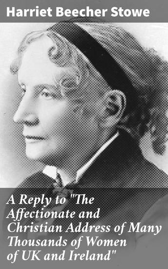 A Reply to "The Affectionate and Christian Address of Many Thousands of Women of UK and Ireland" - Challenging Patriarchal Norms: A Feminist Critique in the 19th Century - cover