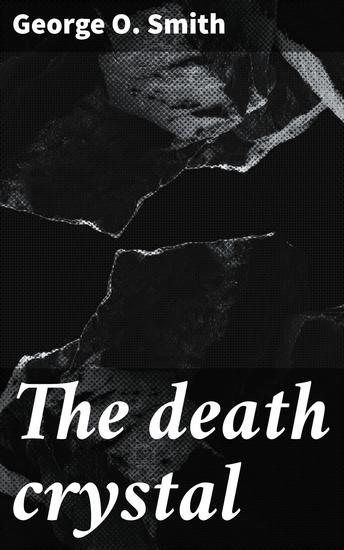 The death crystal - Predicting Fate: A Thought-Provoking Sci-Fi Novel of Moral Dilemmas and Technological Consequences - cover