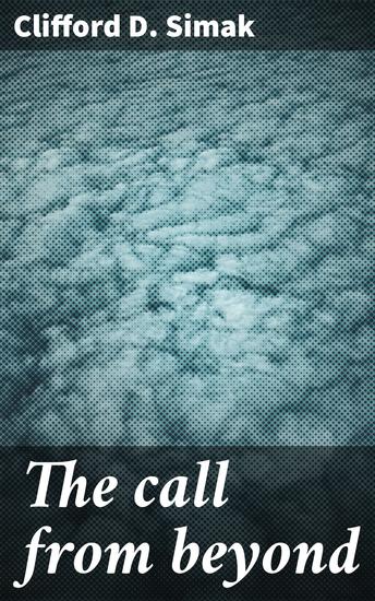 The call from beyond - Journey into the Mysteries of Existence and Beyond - cover