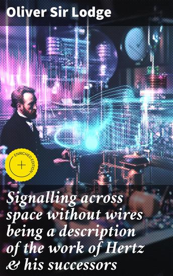 Signalling across space without wires being a description of the work of Hertz & his successors - Exploring the Evolution of Wireless Signaling - cover