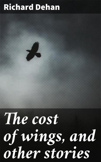 The cost of wings and other stories - Captivating tales of love ambition and betrayal in classic English literature - cover