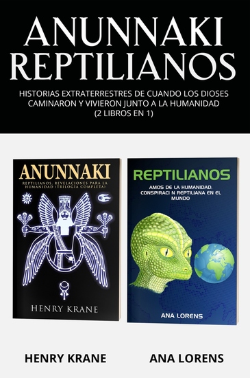 Anunnaki Reptilianos - Historias Extraterrestres de Cuando los Dioses Caminaron y Vivieron Con La Humanidad (2 Libros en 1) - cover