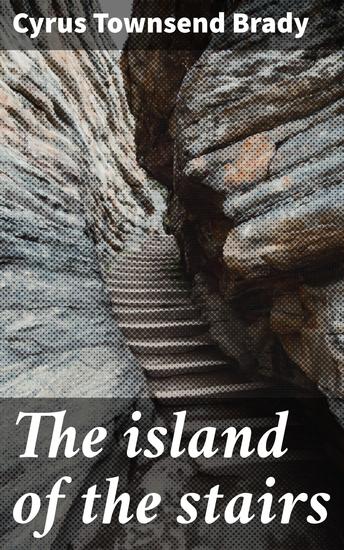The island of the stairs - Secrets and Ruins: A Thrilling Island Adventure of Love Greed and Discovery in the Early 20th Century - cover