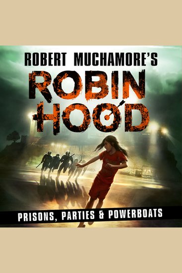 Robin Hood 7: Prisons Parties & Powerboats (Robert Muchamore's Robin Hood) - cover