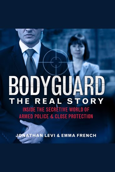 Bodyguard: The Real Story - Inside the secretive world of armed police and close protection - cover