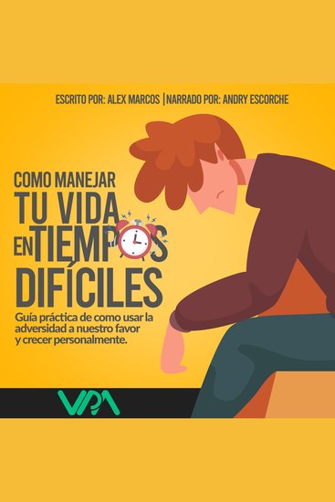 Como manejar tu vida en tiempos difíciles - Guía práctica de cómo usar la adversidad a nuestro favor y crecer - cover