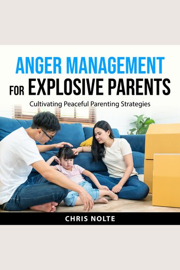 Anger Management for Explosive Parents - Cultivating Peaceful Parenting Strategies - cover