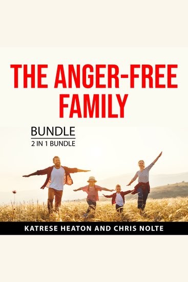 The Anger-Free Family Bundle 2 in 1 Bundle - Anger Management for Kids and Anger Management for Explosive Parents - cover