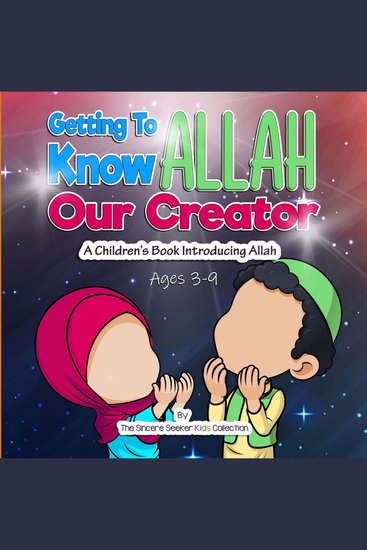 Getting to know Allah Our Creator - A Children’s Book Introducing Allah - cover