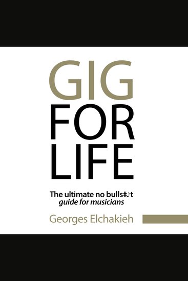 Gig for Life - The Ultimate No Bullshit Guide for Musicians - cover