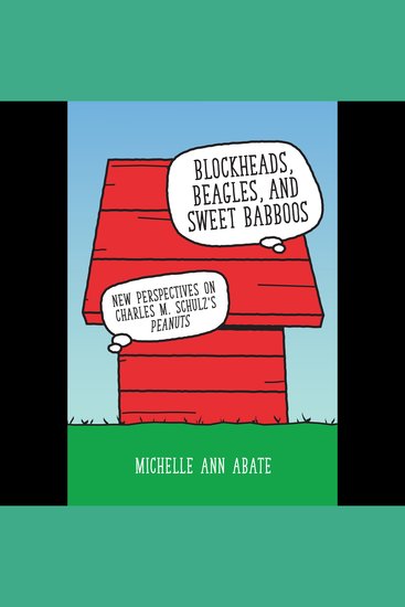 Blockheads Beagles and Sweet Babboos - New Perspectives on Charles M Schulz's Peanuts - cover