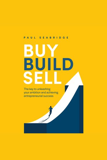 Buy Build Sell - The key to unleashing your ambition and achieving entrepreneurial success - cover