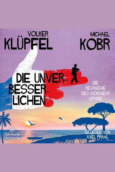 Die Unverbesserlichen – Die Revanche des Monsieur Lipaire (Die Unverbesserlichen 2) - Gaunern wo andere Urlaub machen – Band zwei der großen neuen Bestsellerserie an der Côte d'Azur - cover