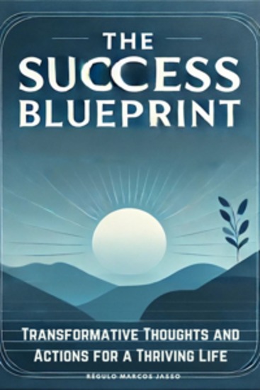 The Success Blueprint - Transformative Thoughts and Actions for a Thriving Life - cover