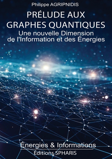 Prélude aux Graphes Quantiques - Une Nouvelle dimension de l'Informations et des Énergies - cover