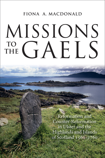 Missions to the Gaels - Reformation and Counter-Reformation in Ulster and the Highlands and Islands of Scotland 1560–1760 - cover