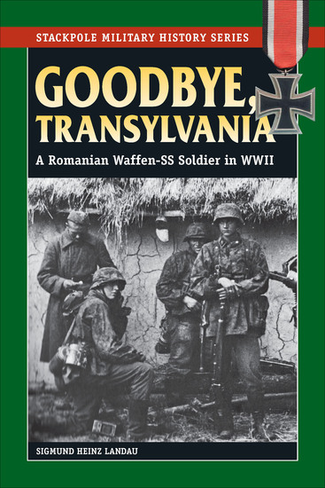 Goodbye Transylvania - A Romanian Waffen-SS Soldier in WWII - cover