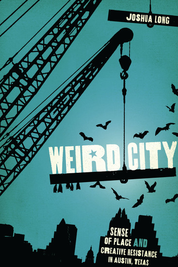 Weird City - Sense of Place and Creative Resistance in Austin Texas - cover