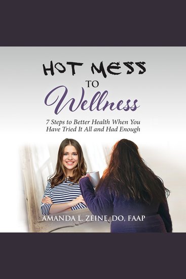 Hot Mess To Wellness - 7 Steps to Better Health When You Have Tried It All and Had Enough - cover
