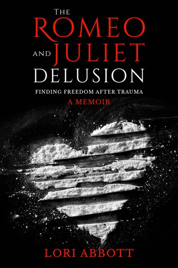 The Romeo & Juliet Delusion - Finding Freedom After Trauma: A Memoir - cover