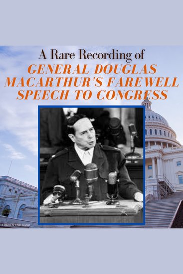 A Rare Recording of General Douglas MacArthur's Farewell Speech to Congress - cover