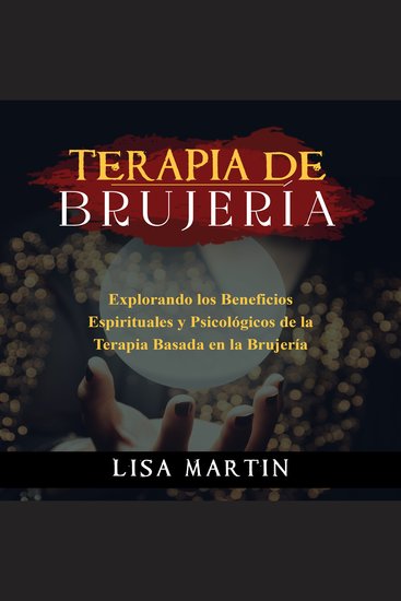 Terapia de Brujería - EXPLORANDO LOS BENEFICIOS ESPIRITUALES Y PSICOLÓGICOS DE LA TERAPIA BASADA EN LA BRUJERÍA - cover