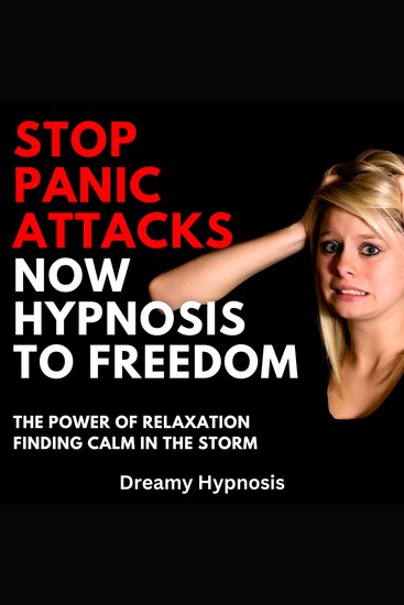 Stop Panic Attacks Now Hypnosis To Freedom - The Power of Relaxation: Finding Calm in the Storm - cover