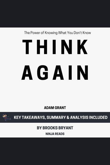 Summary of Think Again - The Power of Knowing What You Don't Know by Adam Grant: Key Takeaways Summary & Analysis - cover