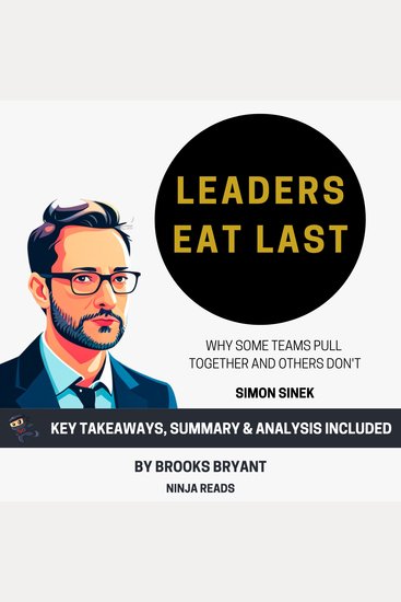 Summary: Leaders Eat Last - Why Some Teams Pull Together and Others Don't by Simon Sinek: Key Takeaways Summary & Analysis - cover