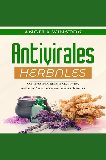 ANTIVIRALES HERBALES - Construyendo Resistencia Contra Amenazas Virales con Antivirales Herbales - cover