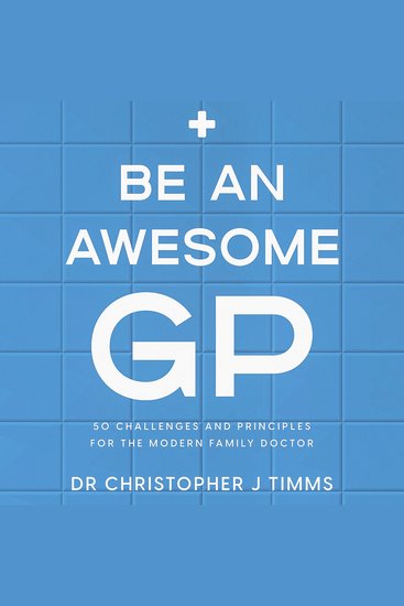 Be An Awesome GP - 50 challenges and principles for the modern family doctor - cover