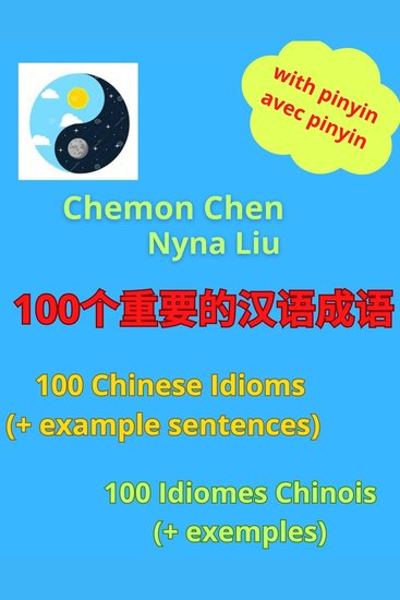 100个重要的汉语成语 - 100 Chinese Idioms (And Example Sentences) - 100 Idiomes Chinois (Avec Exemples) - 100个重要的汉语成语 - cover