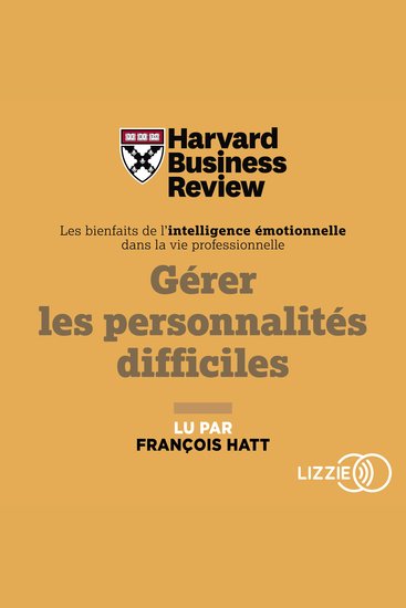 Gérer les personnalités difficiles - Les bienfaits de l'intelligence émotionnelle dans la vie professionnelle - cover
