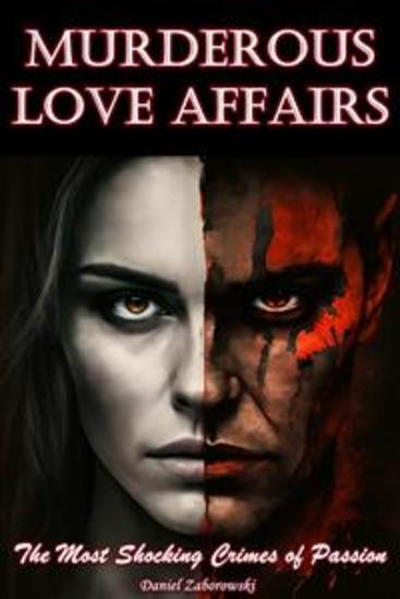 Murderous Love Affairs - The Most Shocking Crimes of Passion - cover